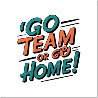 go team or go home Posters and Art